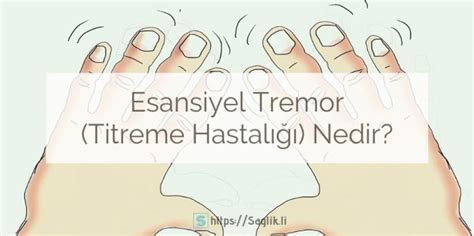 Titreme Hastalığı (Esansiyel Tremor)